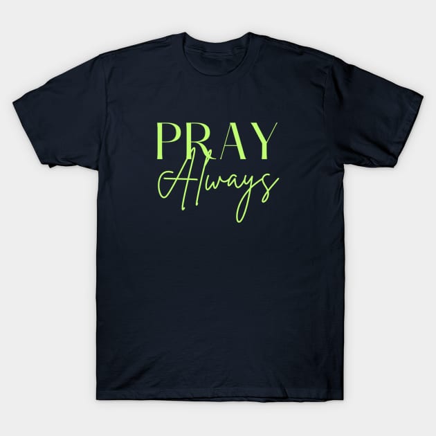 Pray Always T-Shirt by HeavenlyLetters
